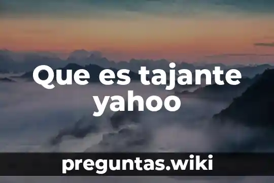 Que es tajante yahoo