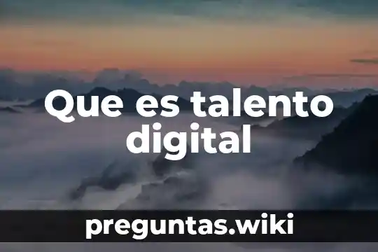 Que es talento digital