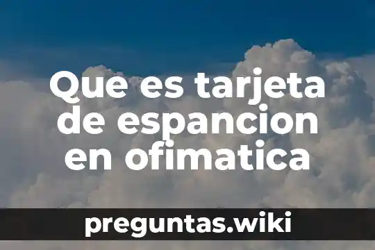 Que es tarjeta de espancion en ofimatica