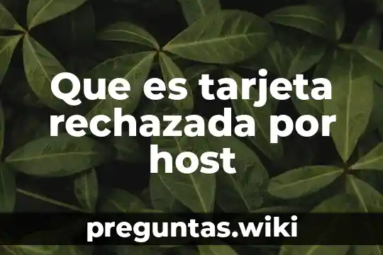 Que es tarjeta rechazada por host
