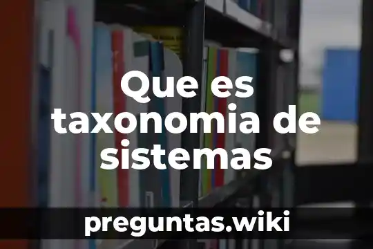 Que es taxonomia de sistemas