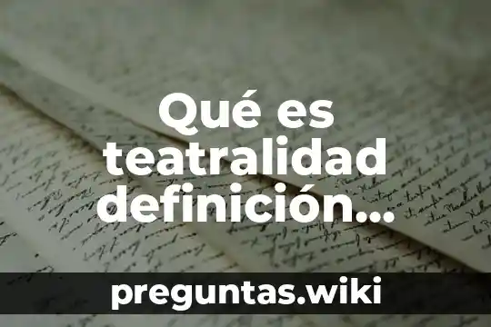 Qué es teatralidad definición según un autor