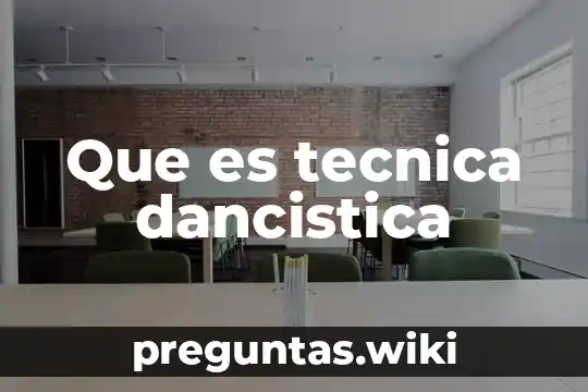 Que es tecnica dancistica
