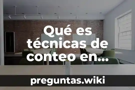 Qué es técnicas de conteo en probabilidad y estadística