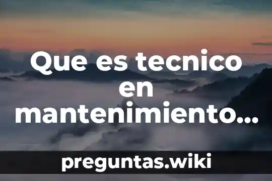 Que es tecnico en mantenimiento con autorzacion de la epa