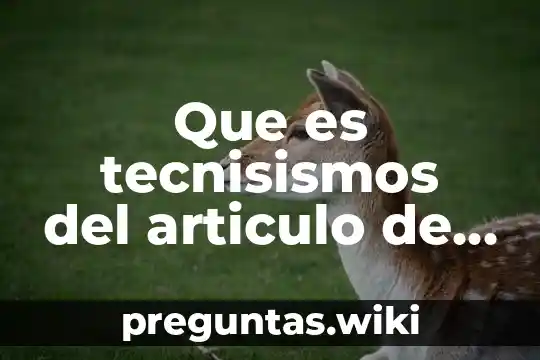 Que es tecnisismos del articulo de opinion
