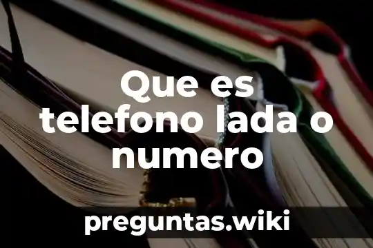 Que es telefono lada o numero