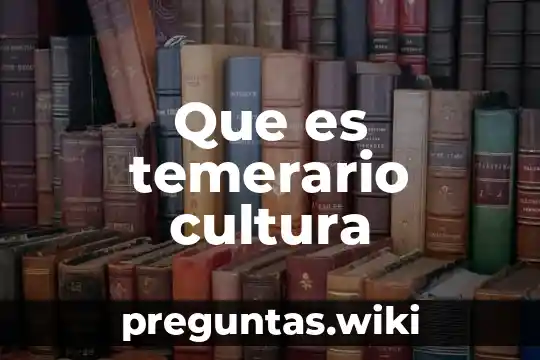 Que es temerario cultura