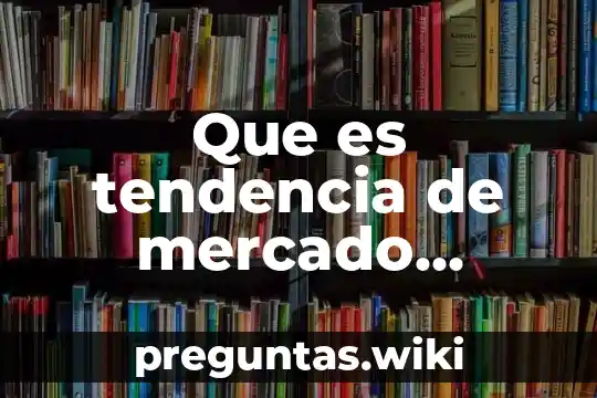 Que es tendencia de mercado ejemplo