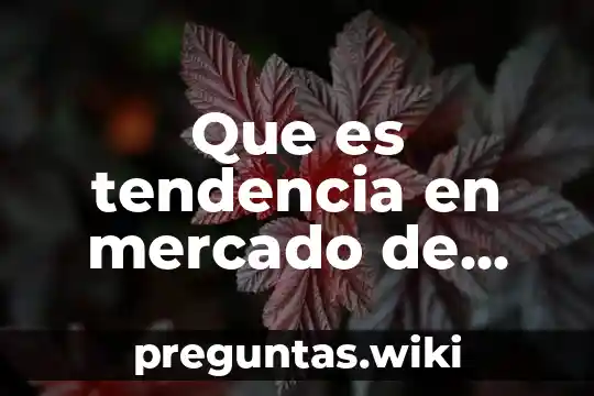 Que es tendencia en mercado de capital y dinero