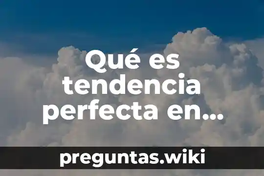 Qué es tendencia perfecta en economía