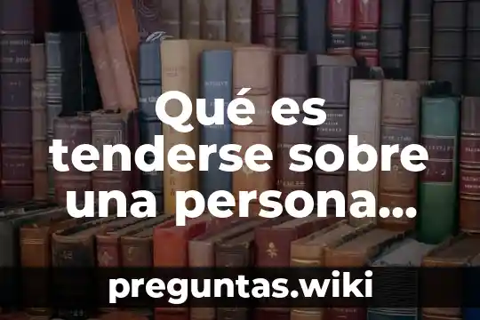 Qué es tenderse sobre una persona significado