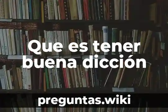 Que es tener buena dicción