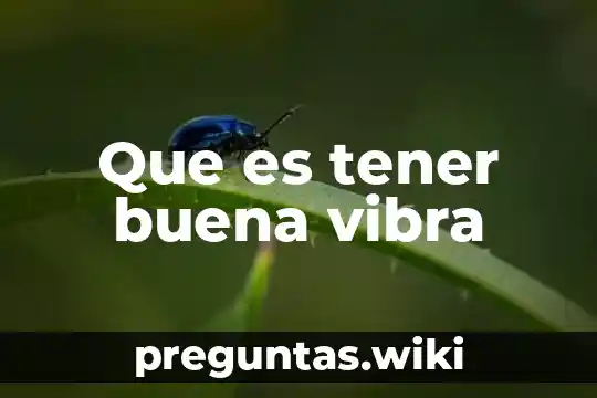 Que es tener buena vibra