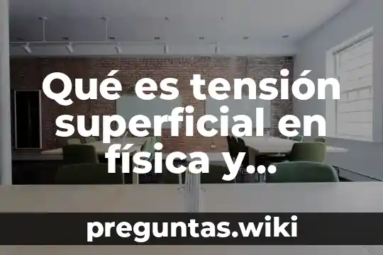 Qué es tensión superficial en física y ejemplos