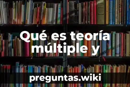 Qué es teoría múltiple y