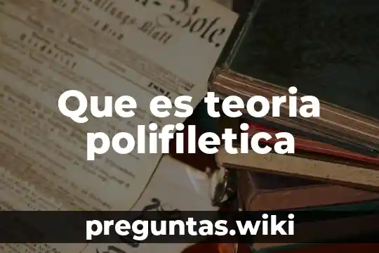 Que es teoria polifiletica