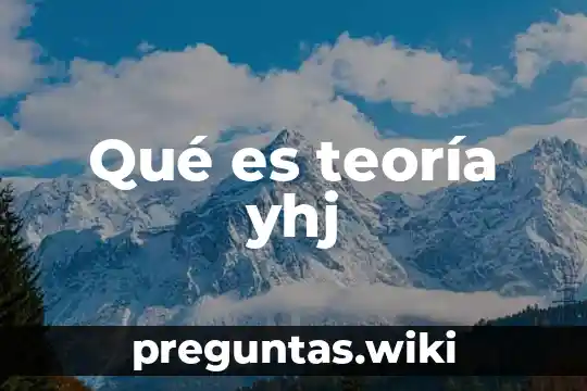 Qué es teoría yhj