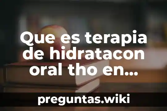 Que es terapia de hidratacon oral tho en enfermeria