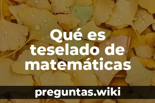 Qué es teselado de matemáticas