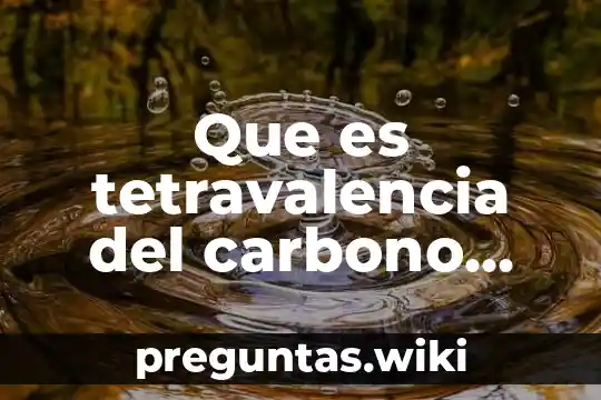 Que es tetravalencia del carbono definicion