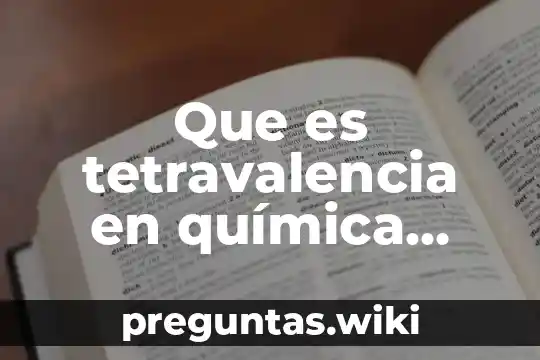 Que es tetravalencia en química orgánica