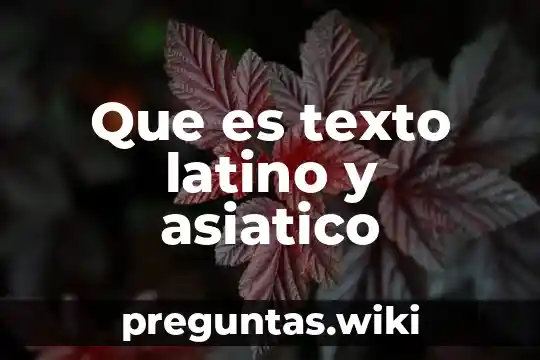 Que es texto latino y asiatico