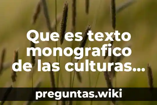 Que es texto monografico de las culturas etnicas