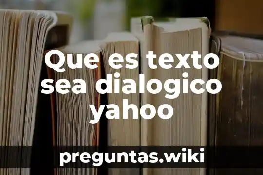 Que es texto sea dialogico yahoo