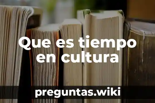 Que es tiempo en cultura