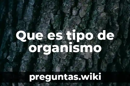 Que es tipo de organismo
