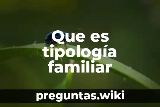 Que es tipología familiar