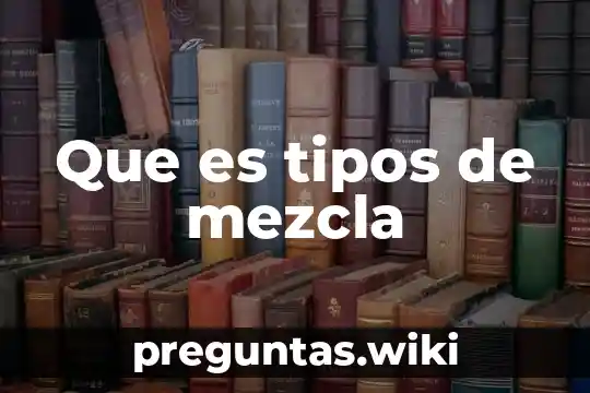 Que es tipos de mezcla