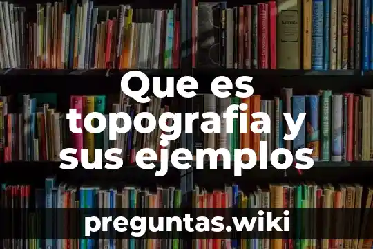 Que es topografia y sus ejemplos