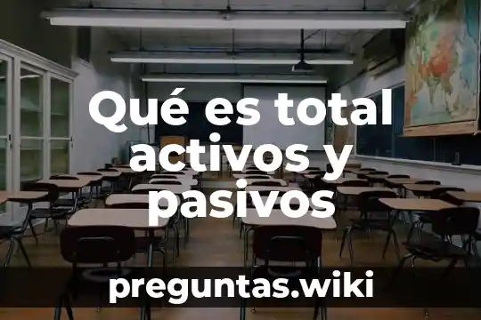 Qué es total activos y pasivos