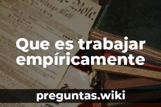 Que es trabajar empíricamente