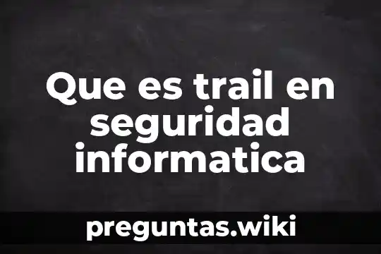 Que es trail en seguridad informatica