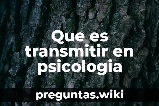 Que es transmitir en psicologia