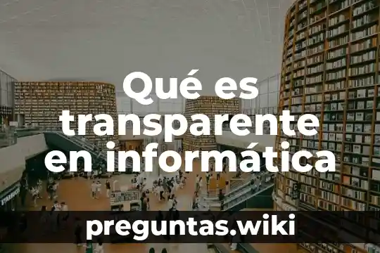 Qué es transparente en informática