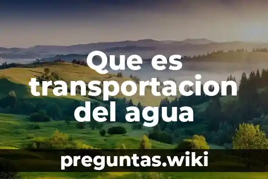 Que es transportacion del agua