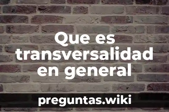 Que es transversalidad en general