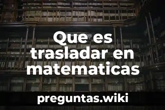 Que es trasladar en matematicas