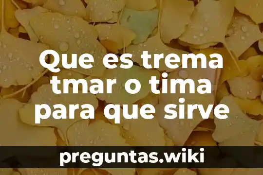 Que es trema tmar o tima para que sirve