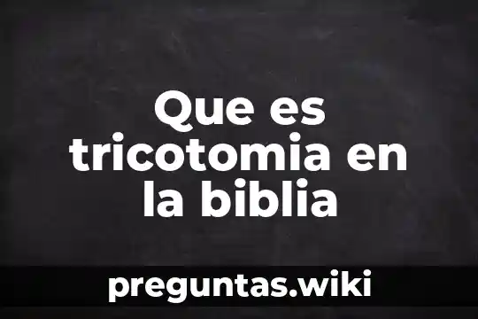 Que es tricotomia en la biblia