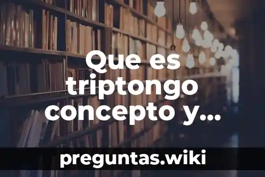 Que es triptongo concepto y ejemplos