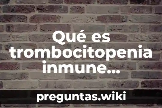 Qué es trombocitopenia inmune primaria