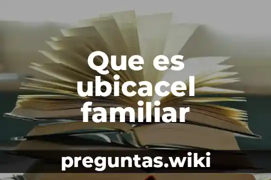 Que es ubicacel familiar