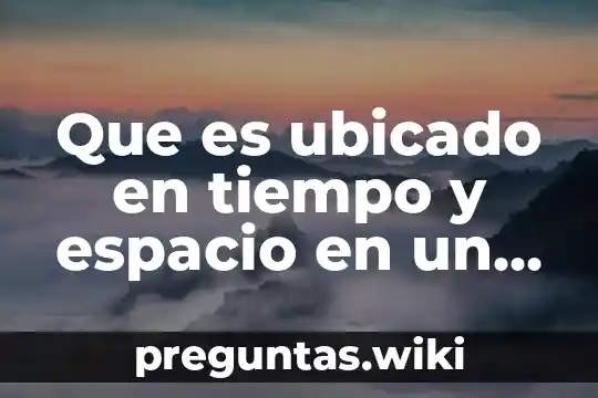 Que es ubicado en tiempo y espacio en un juicio