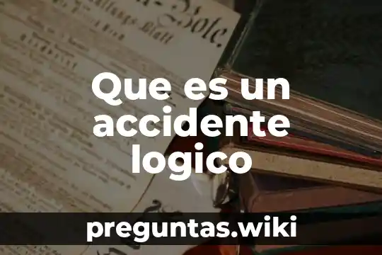 Que es un accidente logico