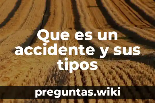 Que es un accidente y sus tipos